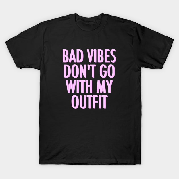 Bad Vibes Don't Go With My Outfit Pink T-Shirt by lukassfr